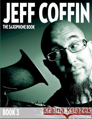 The Saxophone Book: Book 3 Jeff S. Coffin 9780998073927 Jeff Coffin - książka