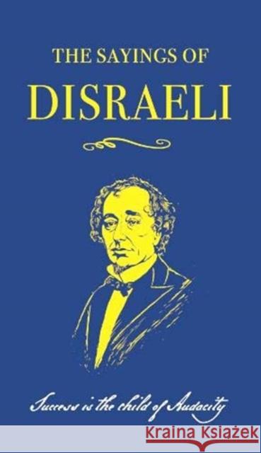 The Sayings of Benjamin Disraeli Benjamin Disraeli 9780715653869 Duckworth Books - książka