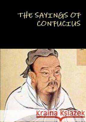 The Sayings of Confucius Confucius 9781291962079 Lulu.com - książka