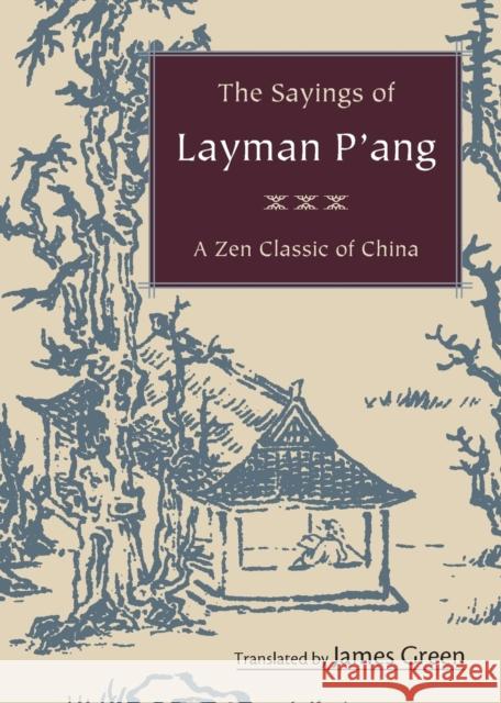 The Sayings of Layman P'ang: A Zen Classic of China Green, James 9781590306307 Shambhala Publications - książka