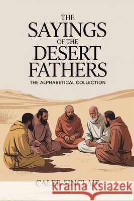 The Sayings of the Desert Fathers: The Alphabetical Collection Sinclair, Caleb 9789371236997 Tgc Press - książka