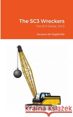 The SC3 Wreckers: The SC3 Series, Vol.5 Jacques d 9781446716083 Lulu.com - książka