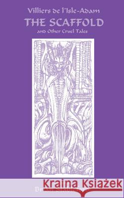 The Scaffold and Other Cruel Tales Auguste Villiers de l'Isle-Adam, Brian Stableford (Lecturer in Creative Writing, King Alfred's College, Winchester) 9781932983012 Black Coat Press - książka