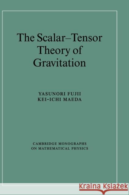 The Scalar-Tensor Theory of Gravitation Yasunori Fujii Kei-Ichi Maeda 9780521811590 Cambridge University Press - książka