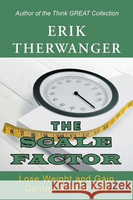 The Scale Factor: Lose Weight and Gain Control of Your Life Erik Therwanger 9781982212728 Balboa Press - książka