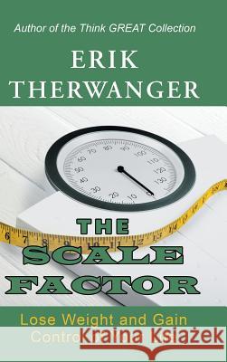 The Scale Factor: Lose Weight and Gain Control of Your Life Erik Therwanger 9781982212742 Balboa Press - książka