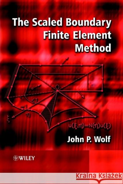 The Scaled Boundary Finite Element Method John P. Wolf 9780471486824 John Wiley & Sons - książka