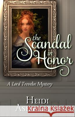 The Scandal in Honor: A Lord Trevelin Mystery Heidi Ashworth 9780996104487 Dunhaven Place Publishing - książka