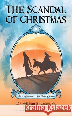 The Scandal of Christmas: Advent Reflections on Four Unlikely Figures William B. Coker 9781953114358 Eabooks Publishing - książka