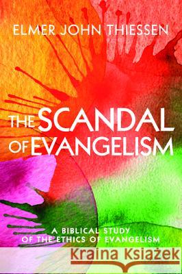 The Scandal of Evangelism Elmer John Thiessen 9781532617881 Cascade Books - książka