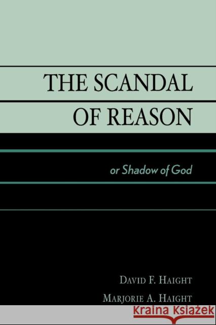 The Scandal of Reason: or Shadow of God Haight, David F. 9780761827252 University Press of America - książka