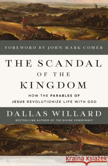 The Scandal of the Kingdom: How the Parables of Jesus Revolutionize Life with God Dallas Willard 9780310367949 Zondervan - książka