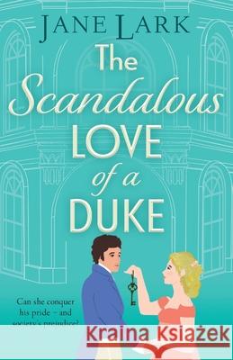 The Scandalous Love of a Duke Jane Lark 9781805579748 Boldwood Books Ltd - książka