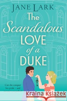 The Scandalous Love of a Duke Jane Lark 9781805579755 Boldwood Books Ltd - książka
