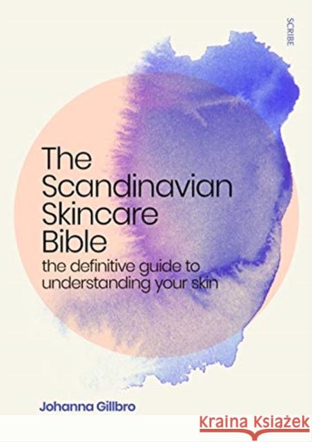 The Scandinavian Skincare Bible: the definitive guide to understanding your skin Johanna Gillbro, Fiona Graham 9781912854943 Scribe Publications - książka