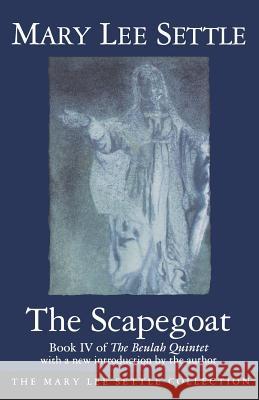 The Scapegoat: Book IV of the Beulah Quintet Settle, Mary Lee 9781570031175 University of South Carolina Press - książka