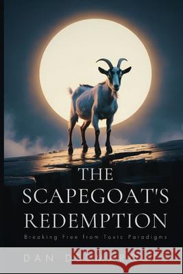 The Scapegoat's Redemption: Breaking Free from Toxic Paradigms Dan Desmarques 9781088103395 22 Lions - książka