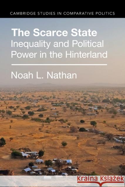 The Scarce State: Inequality and Political Power in the Hinterland Nathan, Noah L. 9781009261128 Cambridge University Press - książka