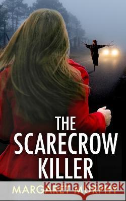 THE SCARECROW KILLER an unputdownable crime thriller full of twists Margaret Murphy   9781804057759 Joffe Books Ltd - książka