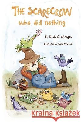 The Scarecrow Who DId Nothing David R. Morgan Terrie Sizemore Zaida Montes 9781954191730 2 Z Press LLC - książka