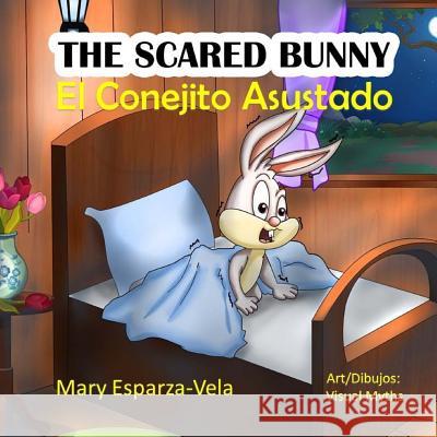 The Scared Bunny: El Conejito Asustado Mary Esparza- Vela 9781533119964 Createspace Independent Publishing Platform - książka