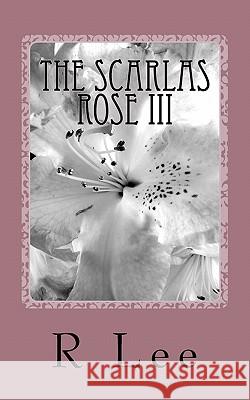 The Scarlas Rose III: A Dysfunctional Era Ends, Another Begins R. Lee 9781461187660 Createspace - książka