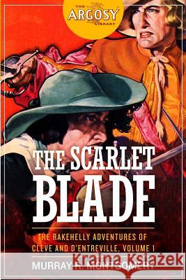 The Scarlet Blade: The Rakehelly Adventures of Cleve and d'Entreville, Volume 1 Murray R. Montgomery 9781618272294 Altus Press - książka