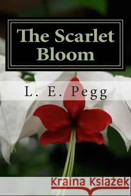 The Scarlet Bloom L. E. Pegg 9781492804222 Createspace - książka