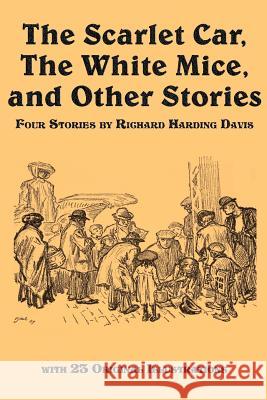 The Scarlet Car, the White Mice, and Other Stories Richard Harding Davis Walter Appleton Clark Frederic Dorr Steele 9781617201288 Flying Chipmunk Publishing - książka