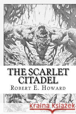 The Scarlet Citadel Robert E. Howard 9781727362992 Createspace Independent Publishing Platform - książka