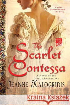 The Scarlet Contessa: A Novel of the Italian Renaissance Kalogridis, Jeanne 9780312576240 St. Martin's Griffin - książka