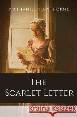 The Scarlet Letter: An historical romance in Puritan Massachusetts Bay Colony during the years 1642 to 1649 about the story of Hester Pryn Nathaniel Hawthorne 9782491251543 Les Prairies Numeriques - książka