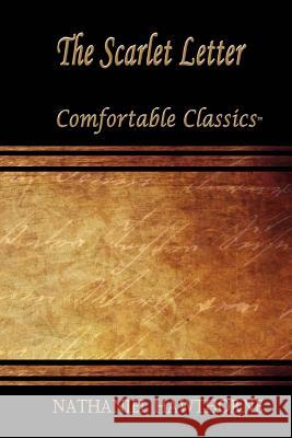 The Scarlet Letter: Comfortable Classics Nathaniel Hawthorne 9781537116310 Createspace Independent Publishing Platform - książka