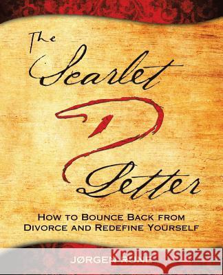 The Scarlet Letter D: How to Bounce Back from Divorce and Redefine Yourself Jørgen Rune 9781480864795 Archway Publishing - książka