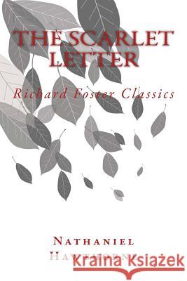 The Scarlet Letter (Richard Foster Classics) Nathaniel Hawthorne 9781523448388 Createspace Independent Publishing Platform - książka