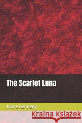 The Scarlet Luna Kennedy Jaime Elizabeth Kennedy 9798848832938 Independently published - książka