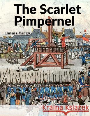 The Scarlet Pimpernel: A True Classic Full of Drama, Action, and Romance Emma Orczy 9781805471424 Prime Books Pub - książka