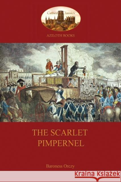 The Scarlet Pimpernel (Aziloth Books) Baroness Emma Orczy 9781909735699 Aziloth Books - książka