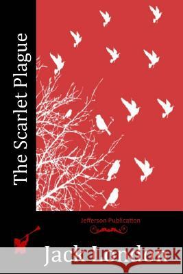 The Scarlet Plague Jack London 9781512102703 Createspace - książka