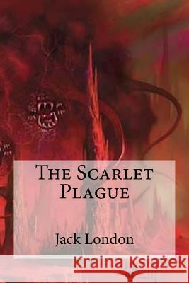 The Scarlet Plague Jack London Edibooks 9781533107893 Createspace Independent Publishing Platform - książka