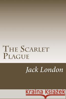 The Scarlet Plague Jack London 9781985276833 Createspace Independent Publishing Platform - książka