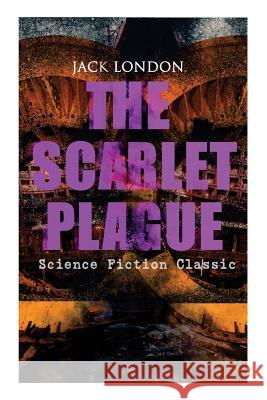 THE SCARLET PLAGUE (Science Fiction Classic): Post-Apocalyptic Adventure Novel Jack London 9788027330072 e-artnow - książka