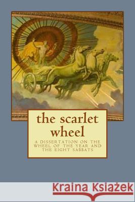 The scarlet wheel: a dissertation on the wheel of the year and the eight sabbats Dorotez, Raji 9781500343286 Createspace - książka