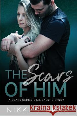 The Scars of Him: A Scars Series Standalone Nikki Sparxx   9781983323287 Independently Published - książka