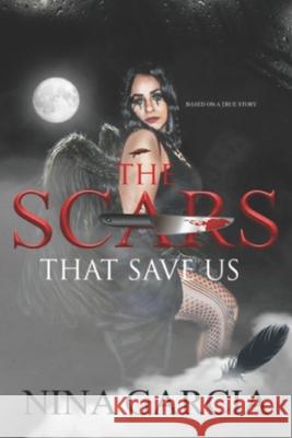 The Scars That Save Us: Based on a true story Nina Garcia 9780578209111 978--578-2911-1 - książka