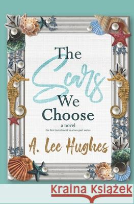 The Scars We Choose: Book One A Lee Hughes 9798658812588 Independently Published - książka