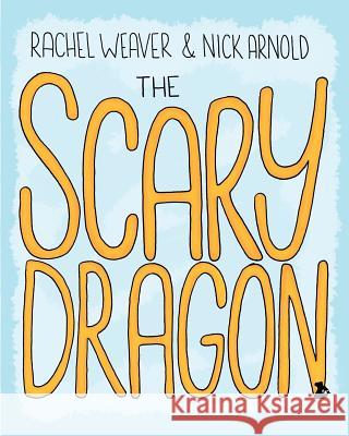 The Scary Dragon Nicholas Arnold Rachel Weaver Rachel Weaver 9781505882018 Createspace - książka