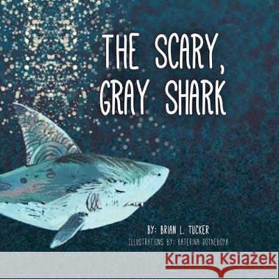 The Scary, Gray Shark Brian L Tucker, Katerina Dotneboya 9781684334100 Black Rose Writing - książka