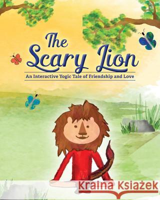 The Scary Lion: An Interactive Yogic Tale of Friendship and Love Robin Cohen 9781547035663 Createspace Independent Publishing Platform - książka