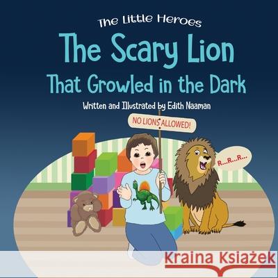 The Scary Lion That Growled in the Dark: A Story About Fears, Courage and Imagination Edith Naaman Edith Naaman 9789657830154 Edith Naaman - książka